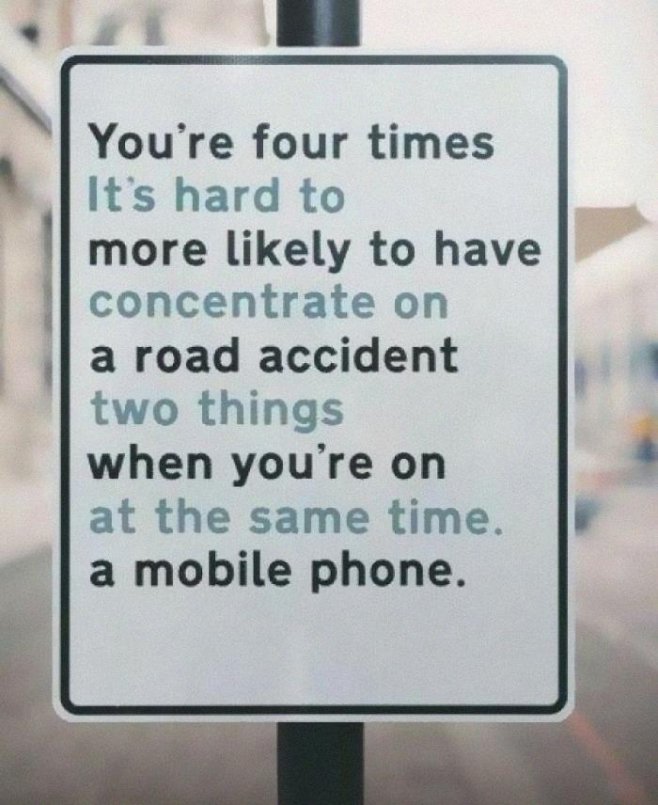 "Vous avez quatre fois plus de chance d'avoir un accident de voiture quand vous êtes sur votre téléphone portable" ou "Il est difficile de se concentrer sur deux choses en même temps."